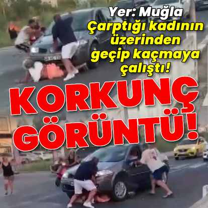Çarptığı kadının üzerinden geçip kaçmaya çalıştı!