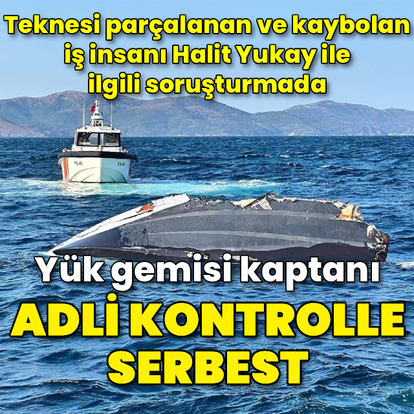 Tekne faciasında yük gemisi kaptanı adli kontrol şartıyla serbest bırakıldı