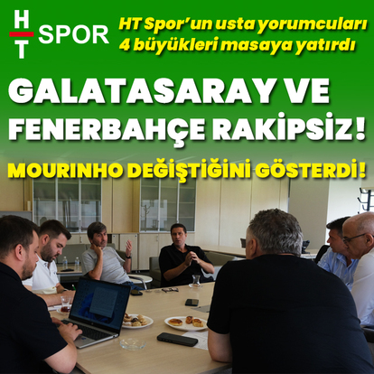 HT Spor'un usta yorumcuları takımların son durumunu masaya yatırdı
