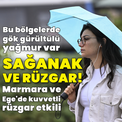 Gök gürültülü sağanak yağmur ve kuvvetli rüzgar