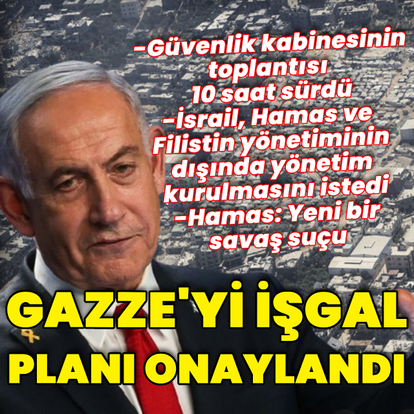 İsrail Gazze'yi işgal planını onayladı