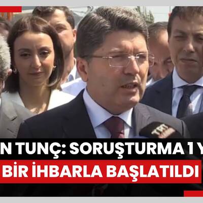 Bakan Tunç: Soruşturma 1 yıl önce bir ihbarla başlatıldı