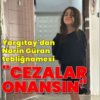 Yargıtay'dan 'cezaların onanması' tebliğnamesi