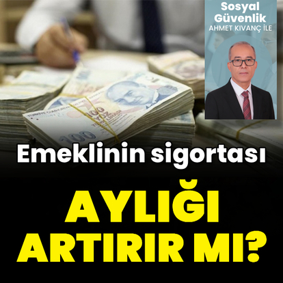 Emeklinin sigortası aylığı artırır mı?