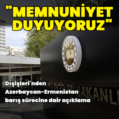 Dışişleri'nden Azerbaycan-Ermenistan barışı açıklaması