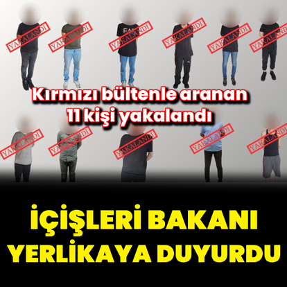 Kırmızı bültenle aranan 11 kişi yakalandı