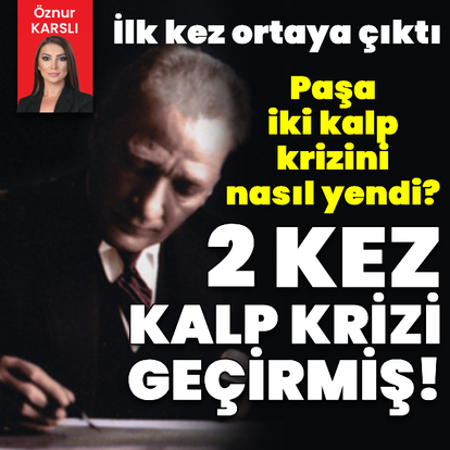 İlk kez ortaya çıktı! Atatürk 2 kalp krizi geçirmiş