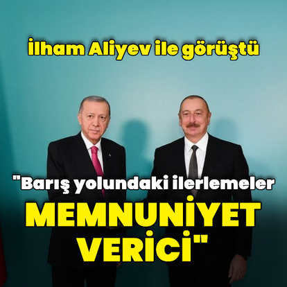 İlham Aliyev ile görüştü