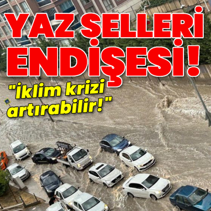 "İklim krizi, yaz sellerini artırabilir!"