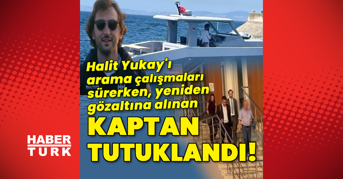 Halit Yukay’ı Arama çaliskmalari Sünken, Yeniden Gözaltarna Airinan Captan Tutuklandı!