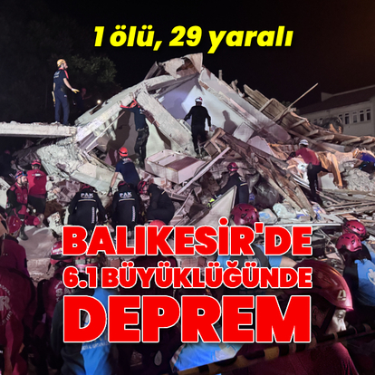 Balıkesir'de 6.1 büyüklüğünde deprem!