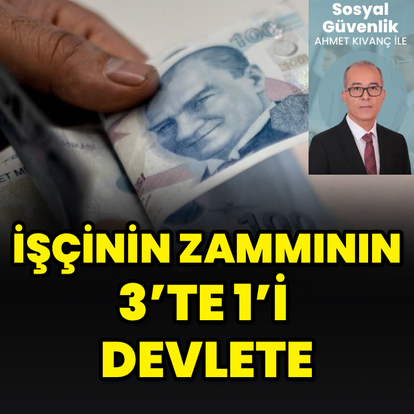 İşçinin zammının 3’te 1’i devlete