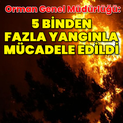 Bu yıl 5 binden fazla yangınla mücadele edildi