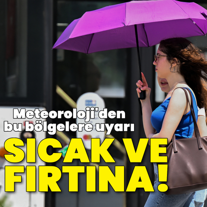 Sıcak hava, yağmur ve kuvvetli rüzgar uyarıları