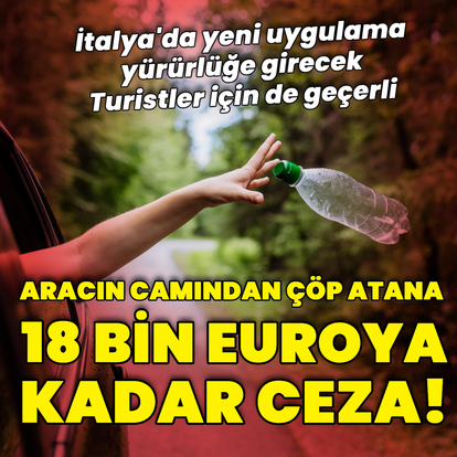 Arabanın camından çöp atana 18 bin euroya kadar ceza