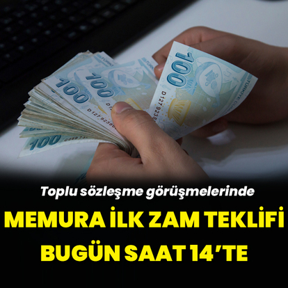 Memura ilk zam teklifi saat 14.00'te açıklanacak