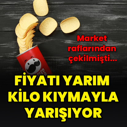 Pringles yarım kilo kıyma fiyatı ile yarışıyor