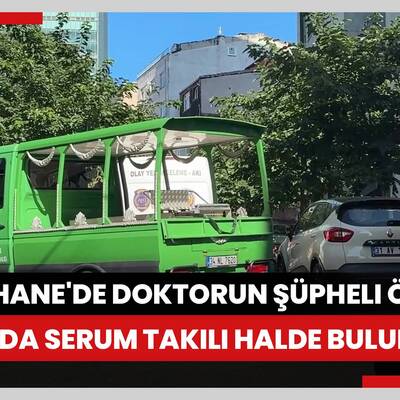 Kağıthane’de Acil Tıp Doktoru'nun şüpheli ölümü: Kolunda serum takılı halde bulundu