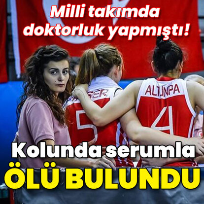 Milli takımda doktorluk yapmıştı! Kolunda serumla ölü bulundu!
