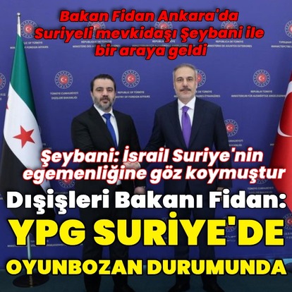 Bakan Fidan: YPG Suriye'de oyunbozanlık yapıyor