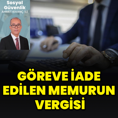 Göreve iade edilen memurun vergisi