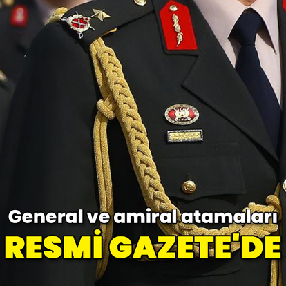 General ve amiral atamaları Resmi Gazete'de