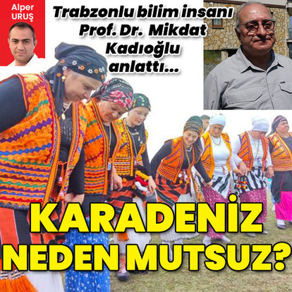 Karadeniz neden mutsuz? Bilim insanı Prof. Dr. Mikdat Kadıoğlu anlattı...