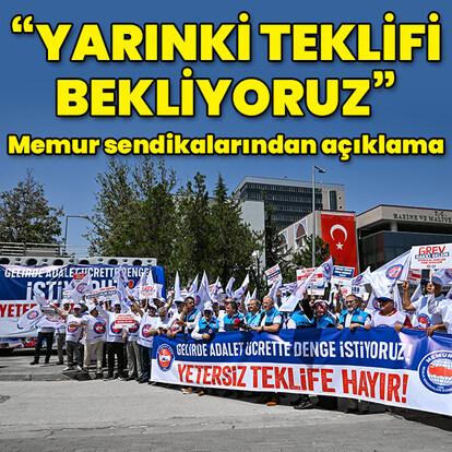 "Yarınki teklifi bekliyoruz"
