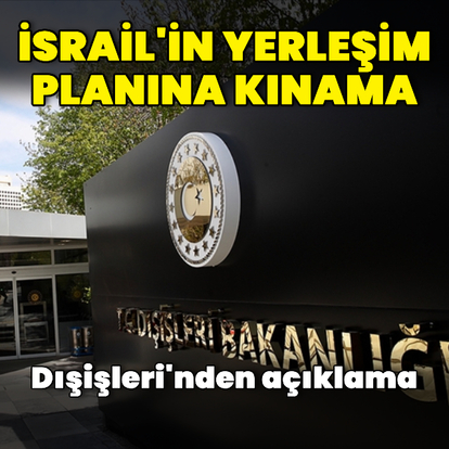 Dışişleri'nden İsrail'e kınama