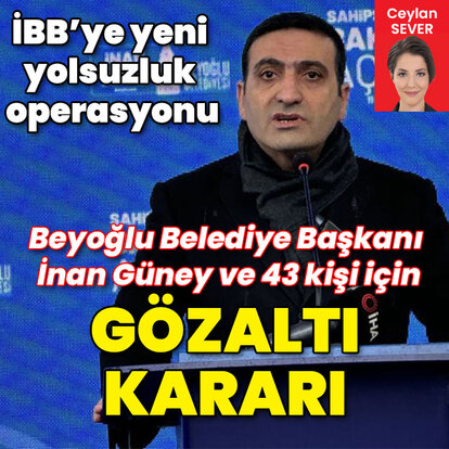 Beyoğlu Belediye Başkanı İnan Güney gözaltına alındı