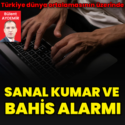Sanal kumar ve bahis tehlikesi büyüyor
