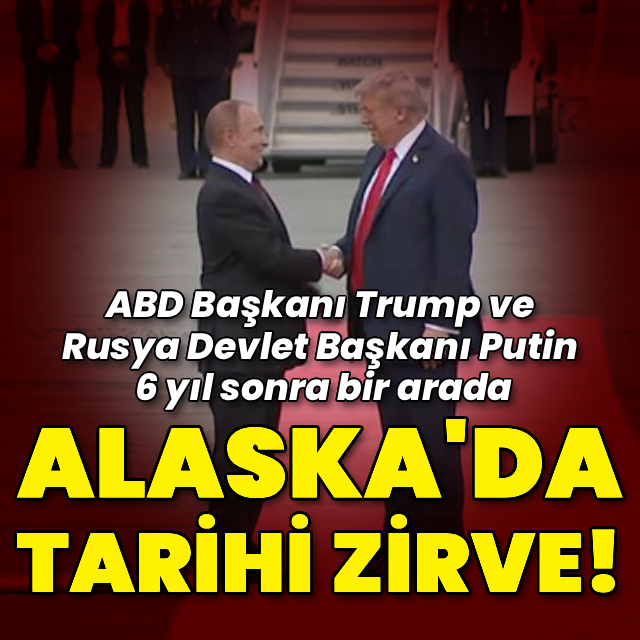 Alaska'da tarihi Putin-Trump zirvesi