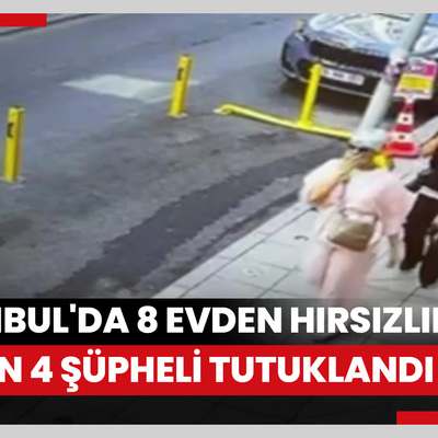 İstanbul'da 8 evden hırsızlık yapan 4 şüpheli tutuklandı
