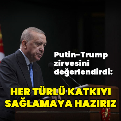 Cumhurbaşkanı Erdoğan Putin-Trump zirvesini değerlendirdi