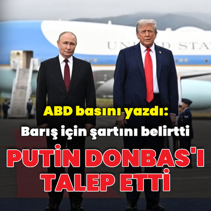 ABD basını: Putin Donbas'ı talep etti
