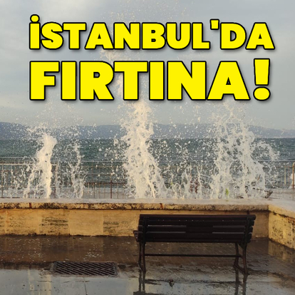 İstanbul'da fırtına!