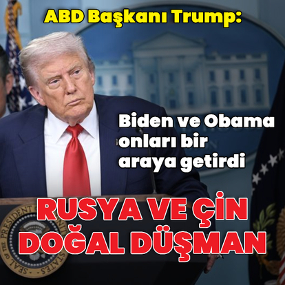 "Çin ve Rusya doğal düşman"