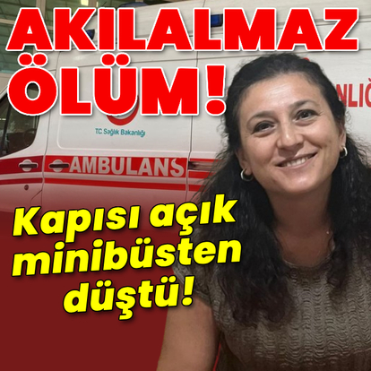 Akılalmaz ölüm! Kapısı açık minibüsten düştü!
