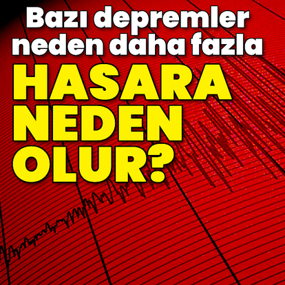 Bazı depremler neden daha fazla hasara neden olur?
