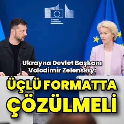 Zelenskiy: Üçlü formatta çözülmeli