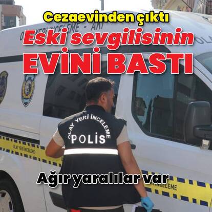 Cezaevinden çıkıp ev bastı: 2 yaralı
