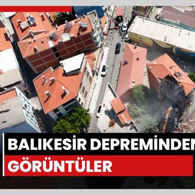 Balıkesir depreminden yeni görüntüler