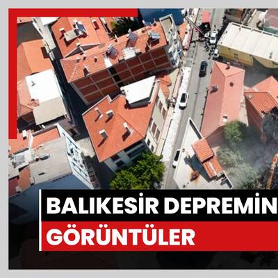 Balıkesir depreminden yeni görüntüler
