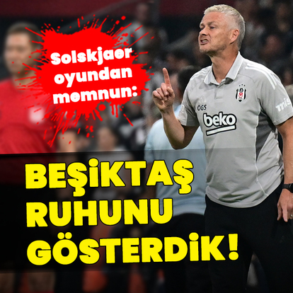 "Beşiktaş ruhunu gösterdik!"