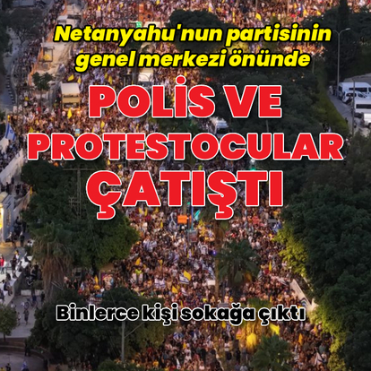 Tel Aviv'de protestocularla polis arasında çatışma