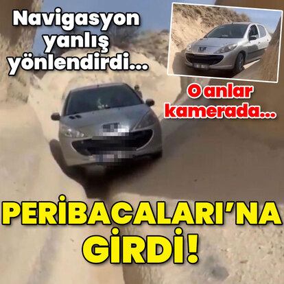 Navigasyon yanlış yönlendirdi... Peribacaları'na girdi!