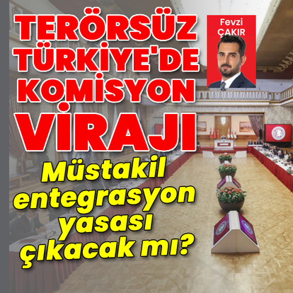 Terörsüz Türkiye'de komisyon virajı
