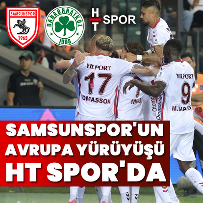 Samsunspor'un Avrupa yürüyüşü HT Spor'da!