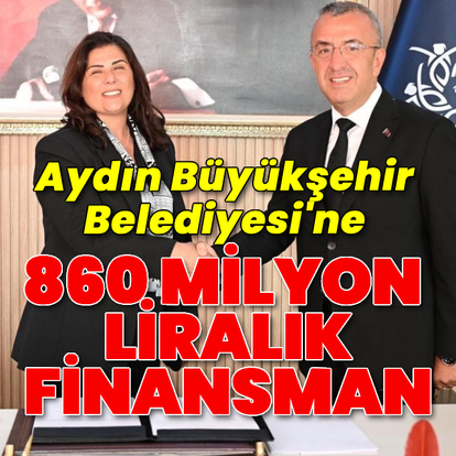 Aydın Büyükşehir'e 860 milyon TL'lik finansman
