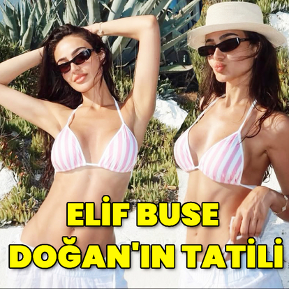 Elif Buse Doğan tatilde